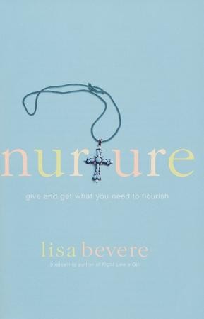 Nurture Give And Get What You Need To Flourish Lisa Bevere 9780446694698 Christianbook Com