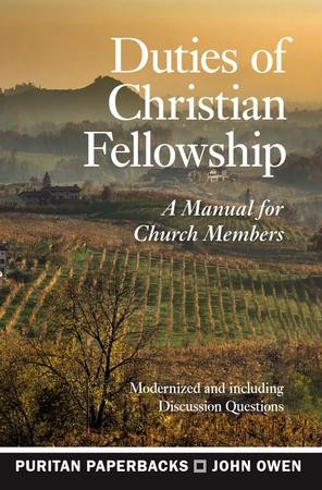 Duties of Christian Fellowship: A Manual for Church Members: John Owen ...