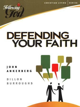 Defending Your Faith: Following God Series: John Ankerberg, Dillon ...