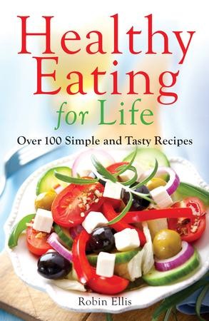 Healthy Eating for Life: Over 100 Simple and Tasty Recipes / Digital ...