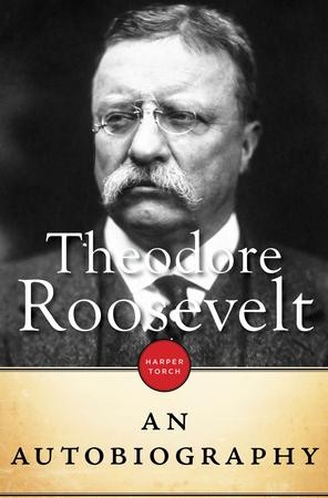 Theodore Roosevelt: An Autobiography - eBook: Theodore Roosevelt ...