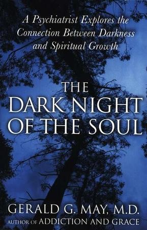 The Dark Night of the Soul: A Psychiatrist Explores the Connection ...