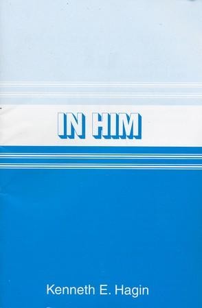 In Him--Booklet: Kenneth E. Hagin: 9780892760527 - Christianbook.com