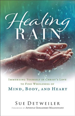 Healing Rain: Immersing Yourself in Christ's Love to Find Wholeness of ...