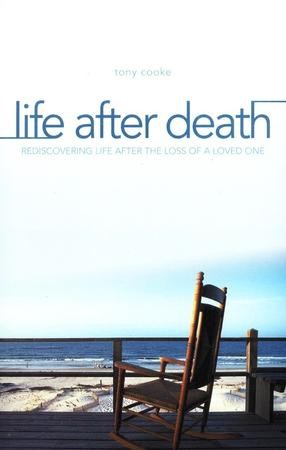 Life After Death: Rediscovering Life After Loss of a Loved One: Tony ...