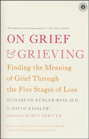 On Grief and Grieving: Finding the Meaning of Grief Through the Five ...