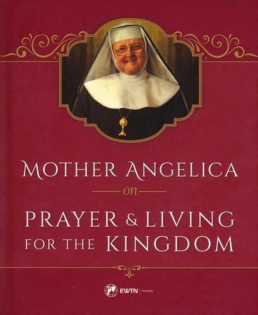 Mother Angelica on Prayer and Living for the Kingdom: Mother Angelica ...