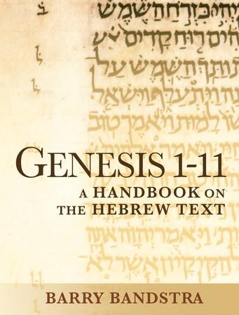 Genesis 1-11: A Handbook On The Hebrew Text: Barry Bandstra ...