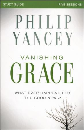 Vanishing Grace Study Guide: Philip Yancey: 9780310825494 ...