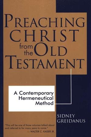 Preaching Christ From The Old Testament: Sidney Greidanus ...