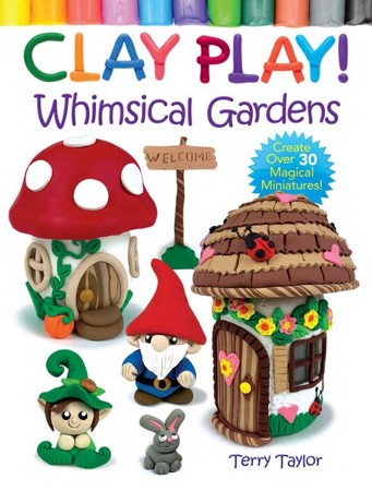 Clay Play! Whimsical Gardens: Terry Taylor: 9780486850450 -  
