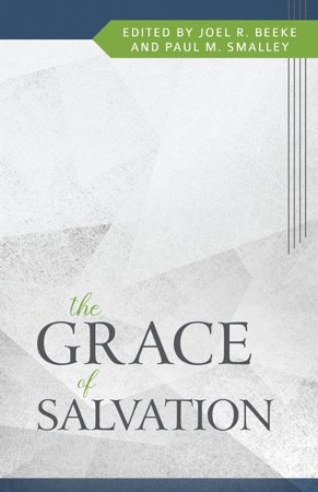 The Grace of Salvation: Joel R. Beeke(ED.) & Paul Smalley(ED ...