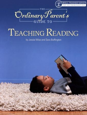 The Ordinary Parent's Guide to Teaching Reading: Jessie Wise