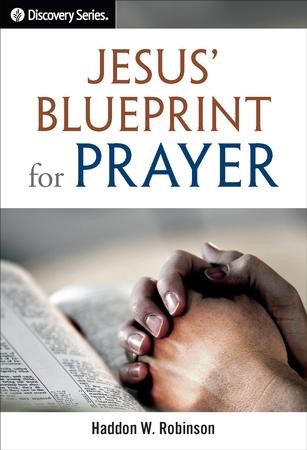 Jesus' Blueprint for Prayer - eBook: Dr. Haddon Robinson: 9781572939196 ...