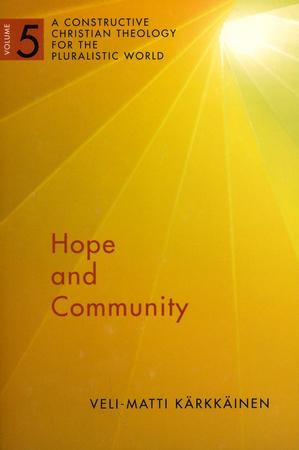 Hope and Community: A Constructive Christian Theology for the Pluralistic  World, vol. 5: Veli-Matti Karkkainen: 9780802868572 