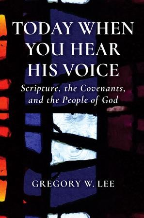 Today When You Hear His Voice: Scripture, the Covenants, and the People ...