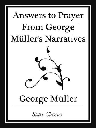 Answers To Prayer From George Muller's Narratives (Start Classics ...