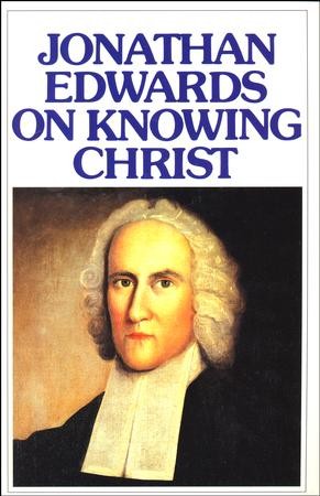 Jonathan Edwards On Knowing Christ: Jonathan Edwards: 9780851515830 ...