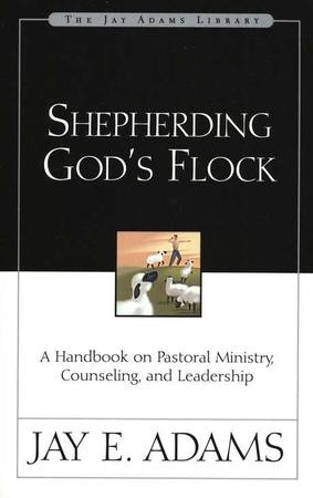 Shepherding God's Flock: A Handbook On Pastoral Ministry, Counseling ...