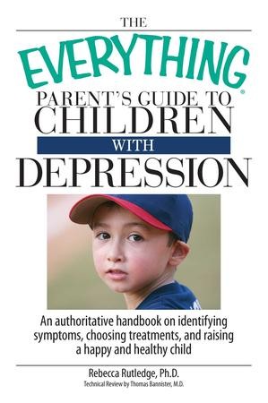 The Everything Parent's Guide To Children With Depression: An ...