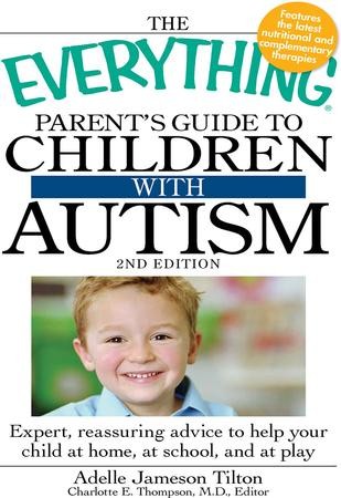 The Everything Parent's Guide to Children with Autism: Expert ...