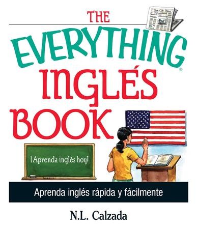 The Everything Ingles Book: Aprende Ingles Rapida Y Facilmente - eBook: N.L. Calzada ...