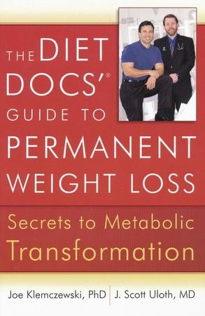 The Diet Docs Guide To Permanent Weight Loss Secrets To Metabolic Transformation Joe Klemczewski Ph D J Scott Uloth Md Christianbook Com