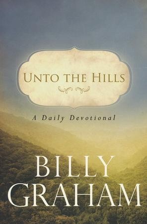 Unto the Hills: A Daily Devotional: Billy Graham: 9780849946219 ...