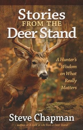 Stories from the Deer Stand: A Hunter's Wisdom on What Really Matters ...