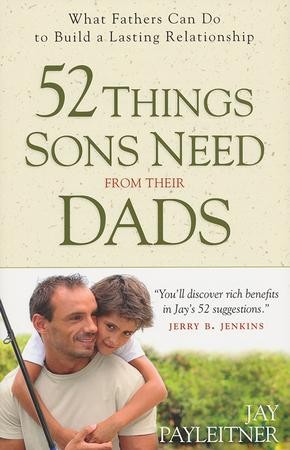 52 Things Sons Need from Their Dads: What Fathers Can Do to Build a ...