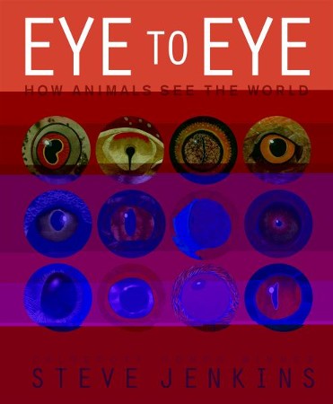 Eye to Eye: How Animals See The World: Steve Jenkins