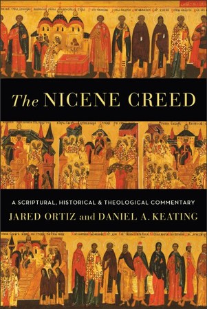 The Nicene Creed: A Scriptural, Historical, and Theological Commentary ...