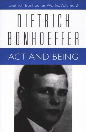 Act and Being: Dietrich Bonhoeffer Works [DBW], Volume 2: Dietrich ...