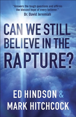 Can We Still Believe in the Rapture?: Ed Hindson, Mark Hitchcock ...