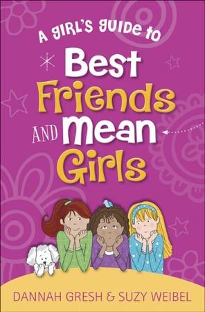 A Girl's Guide To Best Friends And Mean Girls: Dannah Gresh, Suzy 