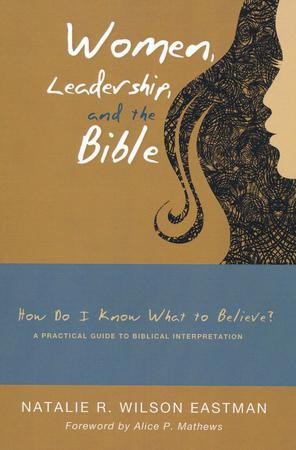 Women, Leadership, and the Bible: How Do I Know What to Believe - A ...