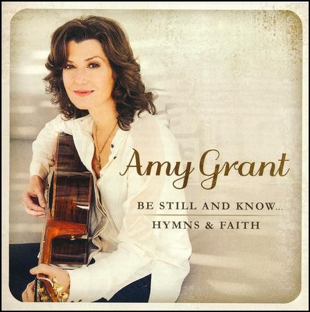 Be Still and Know . . . Hymns & Faith: Amy Grant - Christianbook.com