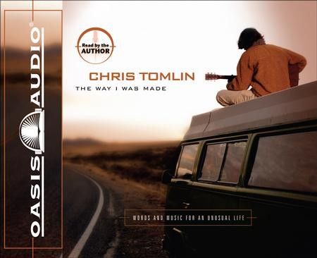 The Way I Was Made Unabridged Audiobook Download Narrated By Chris Tomlin By Chris Tomlin Christianbook Com