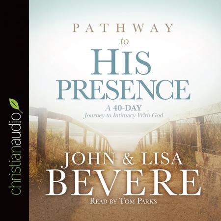 Pathway to His Presence: A 40-Day Journey to Intimacy With God ...