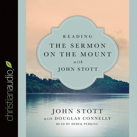 Reading The Sermon On The Mount With John Stott Unabridged Edition Audiobook Download John Stott Douglas Connelly 9781683660170 Christianbook Com