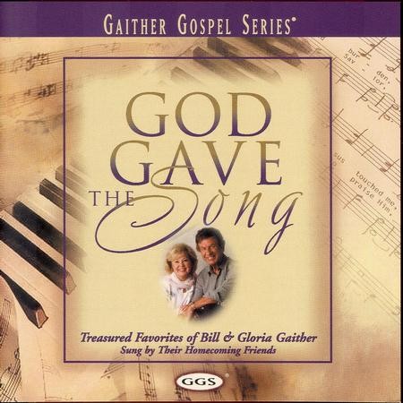 God Gave The Song Music Download Bill Gaither Gloria Gaither Homecoming Friends