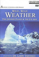 Wild, Wild Weather: The Genesis Flood & the Ice Age--DVD