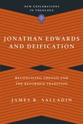 Jonathan Edwards and Deification: Reconciling Theosis and the Reformed Tradition