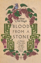 Blood from a Stone: A Memoir of How Wine Brought Me Back from the Dead