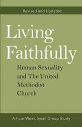 Living Faithfully Revised and Updated: Human Sexuality and The United Methodist Church