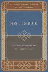 Holiness: A Biblical, Historical, and Systematic Theology