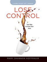 Lose Control: The Way to Find Your Soul Women's Bible Study Participant Workbook