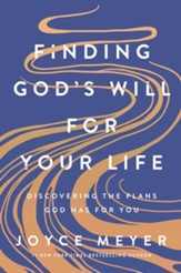 Finding God's Will for Your Life: Discovering the Plans God Has for You
