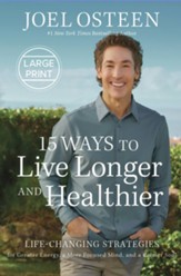 15 Ways to Live Longer and Healthier: Life Changing Strategies for More Energy, Vitality, and Happiness / Large type / large print edition