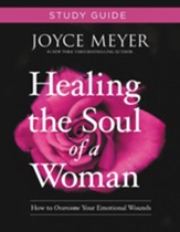 Healing The Soul Of A Woman Study Guide: How To Overcome Your Emotional Wounds